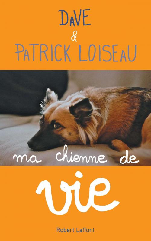 Cover of the book Ma chienne de vie by DAVE, Patrick LOISEAU, Groupe Robert Laffont