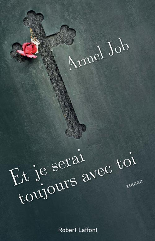 Cover of the book Et je serai toujours avec toi by Armel JOB, Groupe Robert Laffont