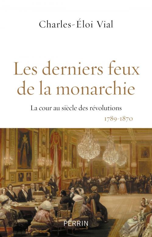 Cover of the book Les derniers feux de la monarchie by Dr Charles-Eloi VIAL, Place des éditeurs