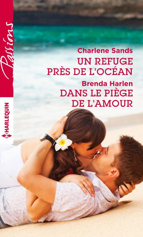 Cover of the book Un refuge près de l'océan - Dans le piège de l'amour by Charlene Sands, Brenda Harlen, Harlequin