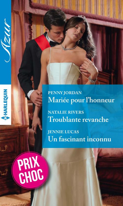 Cover of the book Mariée pour l'honneur - Troublante revanche - Un fascinant inconnu by Penny Jordan, Natalie Rivers, Jennie Lucas, Harlequin