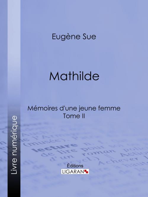 Cover of the book Mathilde by Eugène Sue, Ligaran, Ligaran