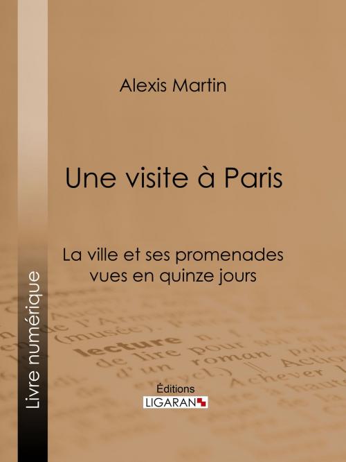 Cover of the book Une visite à Paris by Alexis Martin, Ligaran, Ligaran