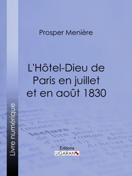 Cover of the book L'Hôtel-Dieu de Paris en juillet et en août 1830 by Prosper Menière, Ligaran, Ligaran