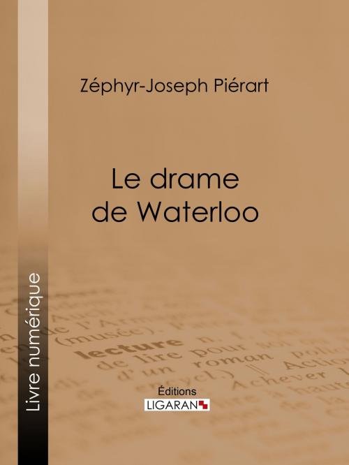 Cover of the book Le drame de Waterloo by Zéphyr-Joseph Piérart, Ligaran, Ligaran