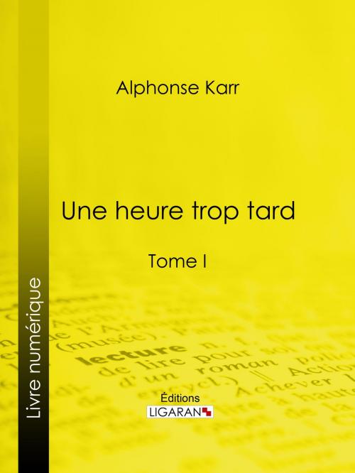 Cover of the book Une heure trop tard by Alphonse Karr, Ligaran, Ligaran