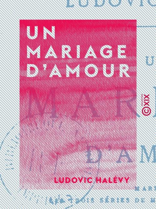 Cover of the book Un mariage d'amour by Ludovic Halévy, Collection XIX