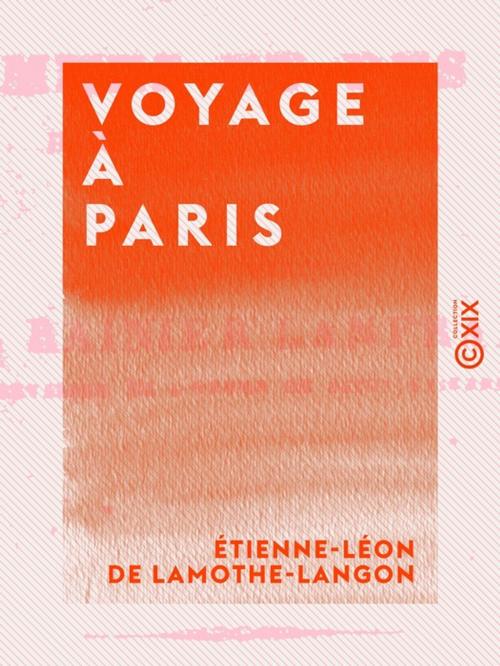 Cover of the book Voyage à Paris by Étienne-Léon de Lamothe-Langon, Collection XIX