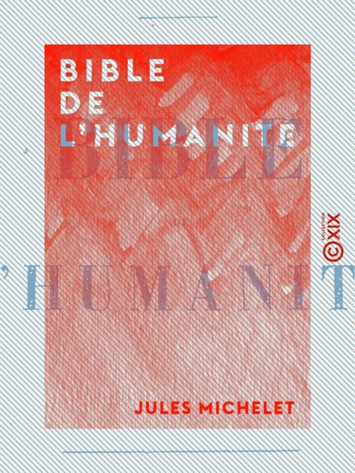 Cover of the book Bible de l'humanité by Jules Michelet, Collection XIX