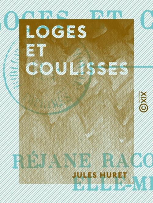 Cover of the book Loges et Coulisses by Jules Huret, Collection XIX
