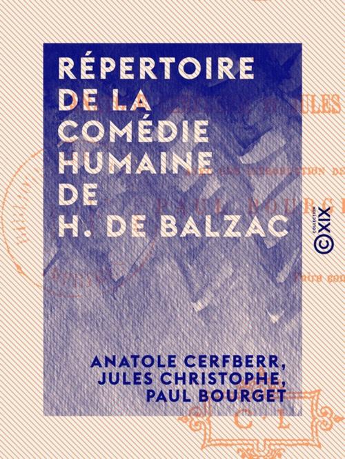 Cover of the book Répertoire de la Comédie humaine de H. de Balzac by Paul Bourget, Jules Christophe, Anatole Cerfberr, Collection XIX