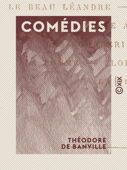 Cover of the book Comédies by Théodore de Banville, Collection XIX