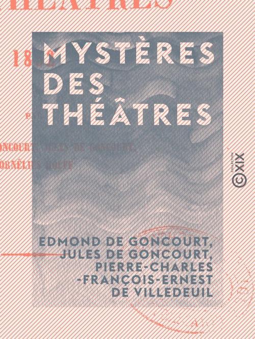 Cover of the book Mystères des théâtres by Pierre-Charles-François-Ernest de Villedeuil, Jules de Goncourt, Edmond de Goncourt, Collection XIX