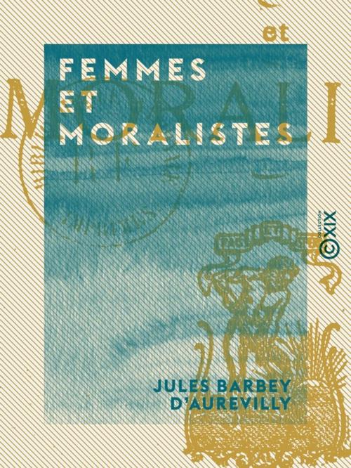 Cover of the book Femmes et Moralistes by Jules Barbey d'Aurevilly, Collection XIX
