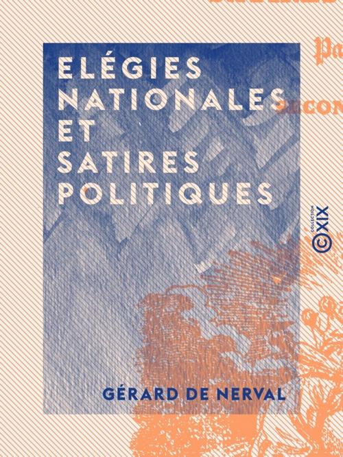 Cover of the book Elégies nationales et satires politiques by Gérard de Nerval, Collection XIX