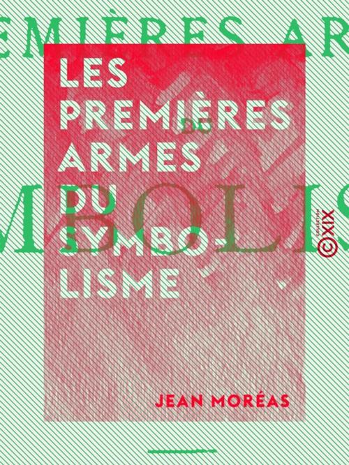 Cover of the book Les Premières Armes du symbolisme by Jean Moréas, Collection XIX