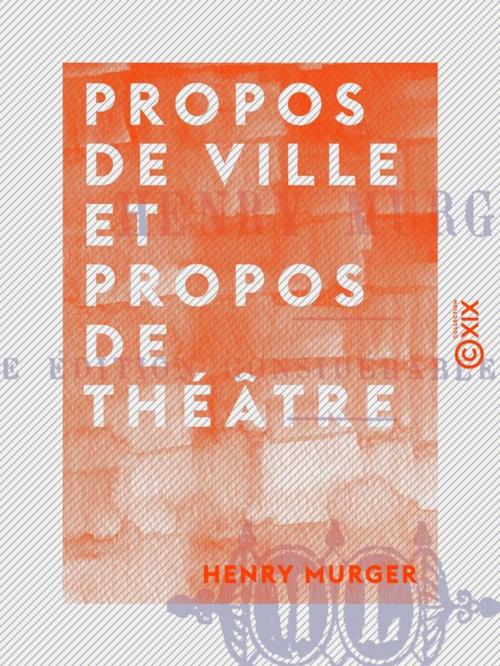 Cover of the book Propos de ville et propos de théâtre by Henry Murger, Collection XIX