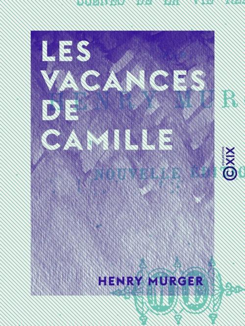Cover of the book Les Vacances de Camille by Henry Murger, Collection XIX