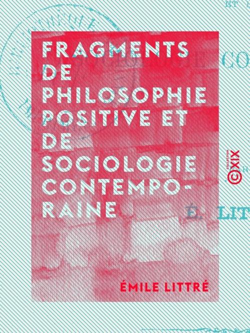 Cover of the book Fragments de philosophie positive et de sociologie contemporaine by Émile Littré, Collection XIX