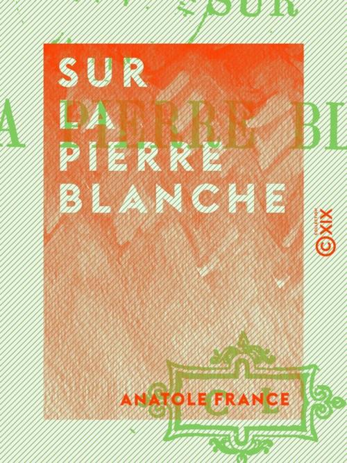 Cover of the book Sur la pierre blanche by Anatole France, Collection XIX
