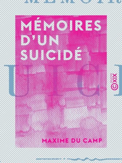 Cover of the book Mémoires d'un suicidé by Maxime du Camp, Collection XIX