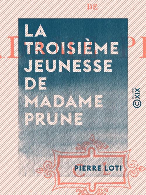 Cover of the book La Troisième Jeunesse de Madame Prune by Pierre Loti, Collection XIX