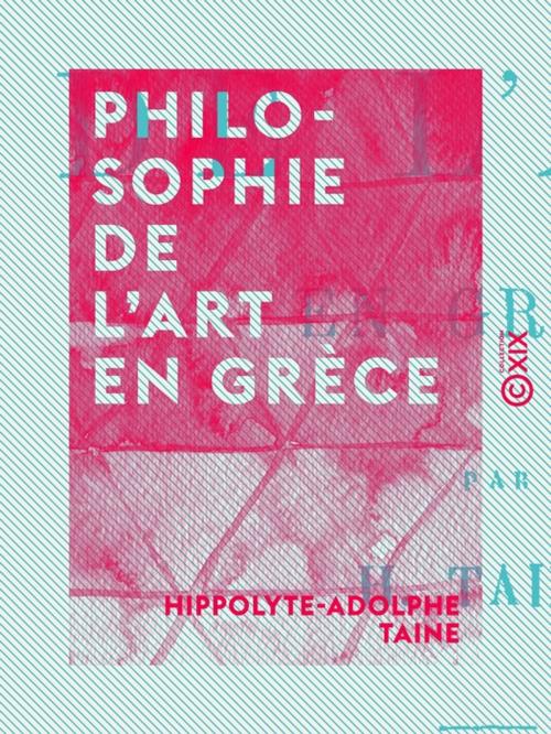 Cover of the book Philosophie de l'art en Grèce by Hippolyte-Adolphe Taine, Collection XIX