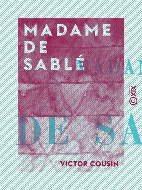 Cover of the book Madame de Sablé by Victor Cousin, Collection XIX