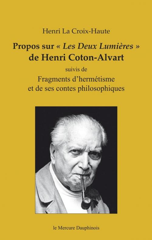 Cover of the book Propos sur "Les Deux Lumières" de Henri Coton-Alvart by Henri la Croix-Haute, Le Mercure Dauphinois