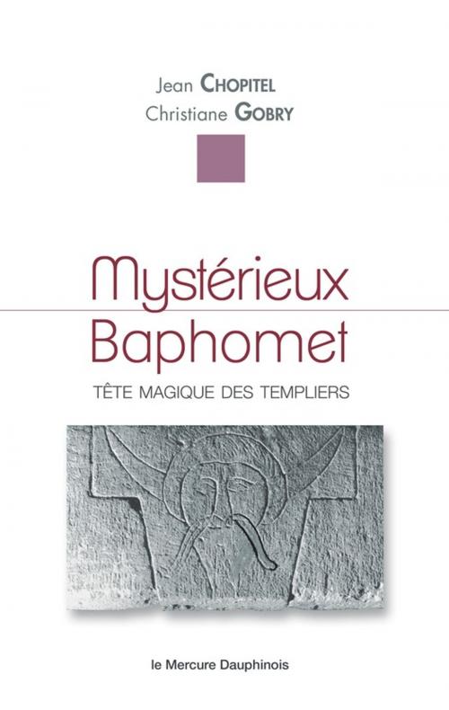 Cover of the book Mystérieux Baphomet by Jean Chopitel, Christiane Gobry, Le Mercure Dauphinois