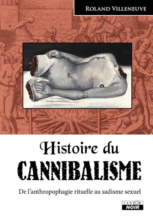 Cover of the book Histoire du cannibalisme by Roland Villeneuve, Camion Blanc