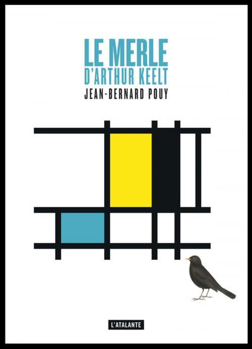 Cover of the book Le merle d'Arthur Keelt by Jean-Bernard Pouy, L'Atalante