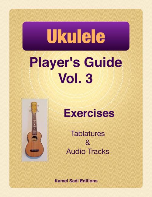 Cover of the book Ukulele Player’s Guide Vol. 3 by Kamel Sadi, Kamel Sadi
