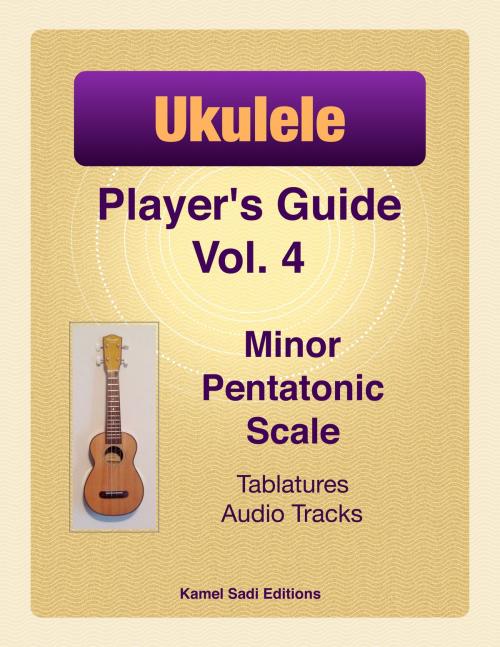 Cover of the book Ukulele Player’s Guide Vol. 4 by Kamel Sadi, Kamel Sadi