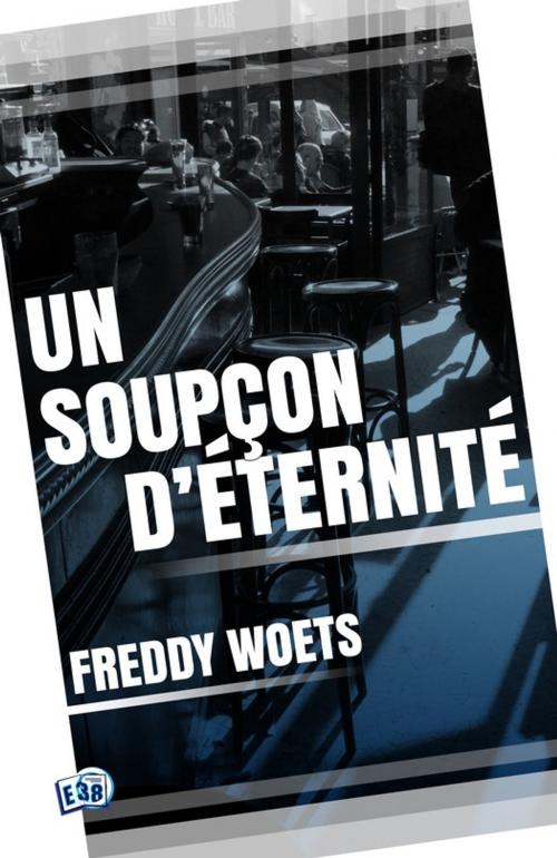 Cover of the book Un soupçon d'éternité by Freddy Woets, Les éditions du 38