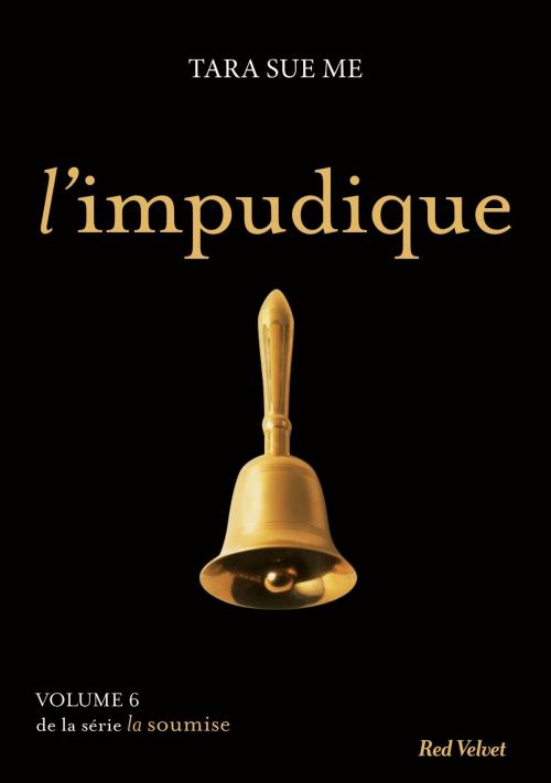 Cover of the book L'impudique - La soumise vol. 6 by Tara Sue Me, Marabout