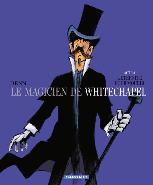 Cover of the book Le Magicien de Whitechapel - Tome 3 - L'éternité pour mourir by Benn, Dargaud