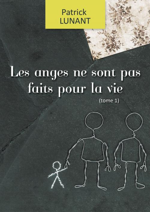 Cover of the book Les anges ne sont pas faits pour la vie by Patrick Lunant, Patrick Lunant