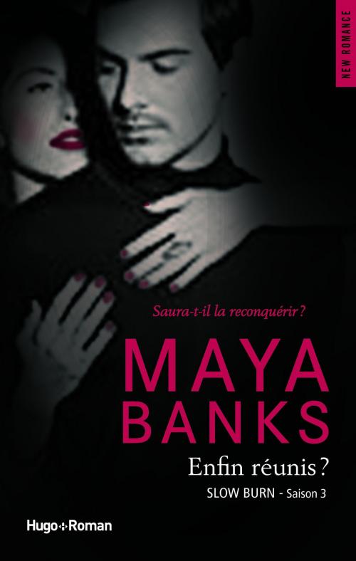Cover of the book Slow Burn Saison 3 Enfin réunis ? by Maya Banks, Hugo Publishing