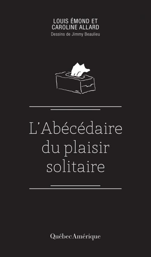 Cover of the book Abécédaire du plaisir solitaire by Caroline Allard, Louis Émond, Les Éditions Québec Amérique