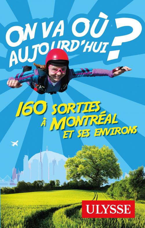 Cover of the book On va où aujourd'hui? 160 sorties à Montréal et ses environs by Alain Demers, Annie Leclerc, Guides de voyage Ulysse