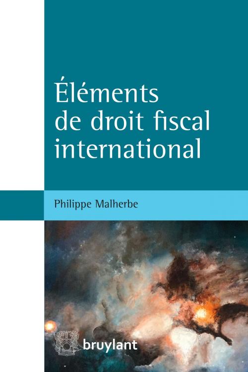 Cover of the book Éléments de droit fiscal international by Philippe Malherbe, Bruylant