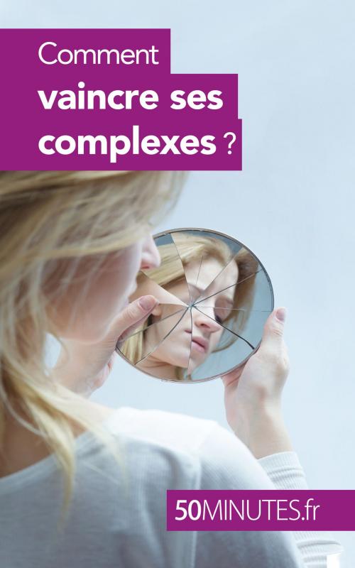 Cover of the book Comment vaincre ses complexes ? by Irène Guittin, 50 minutes, 50 Minutes