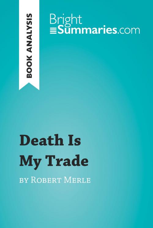 Cover of the book Death is My Trade by Robert Merle (Book Analysis) by Bright Summaries, BrightSummaries.com