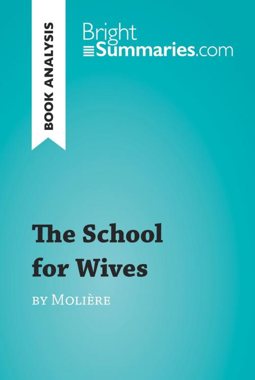 Cover of the book The School for Wives by Molière (Book Analysis) by Bright Summaries, BrightSummaries.com