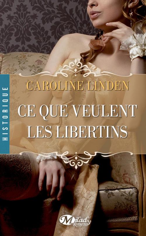 Cover of the book Ce que veulent les libertins by Caroline Linden, Milady