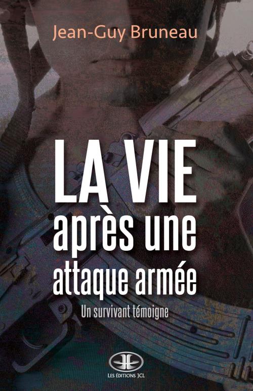 Cover of the book La vie après une attaque armée by Jean-Guy Bruneau, Éditions JCL