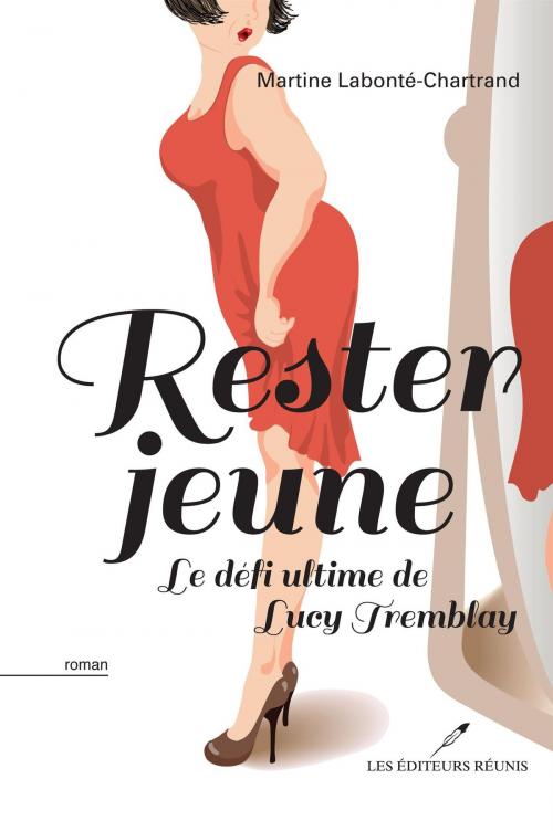 Cover of the book Rester jeune Le défi ultime de Lucy Tremblay by Martine Labonté-Chartrand, LES EDITEURS RÉUNIS