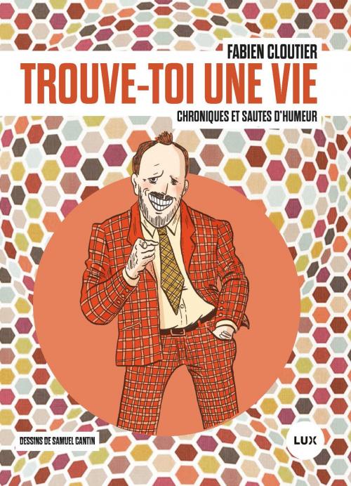 Cover of the book Trouve-toi une vie by Fabien Cloutier, Lux Éditeur