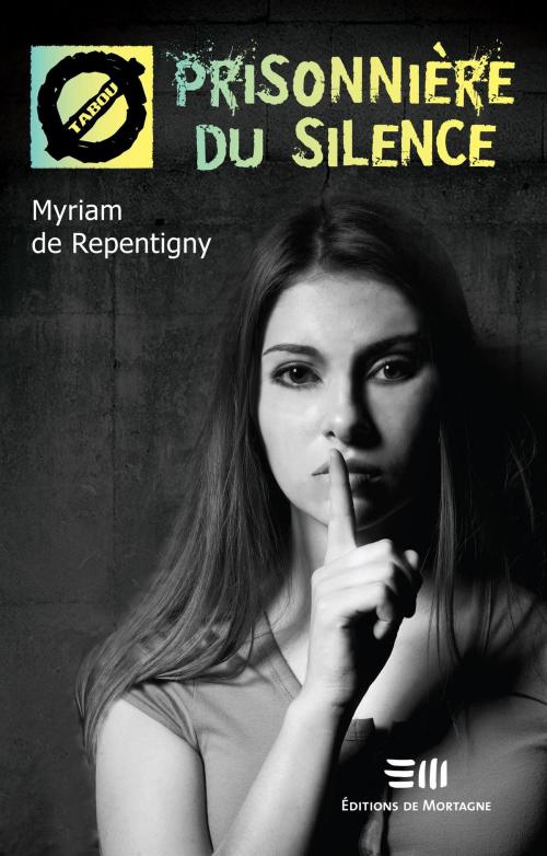 Cover of the book Prisonnière du silence by Myriam De Repentigny, DE MORTAGNE